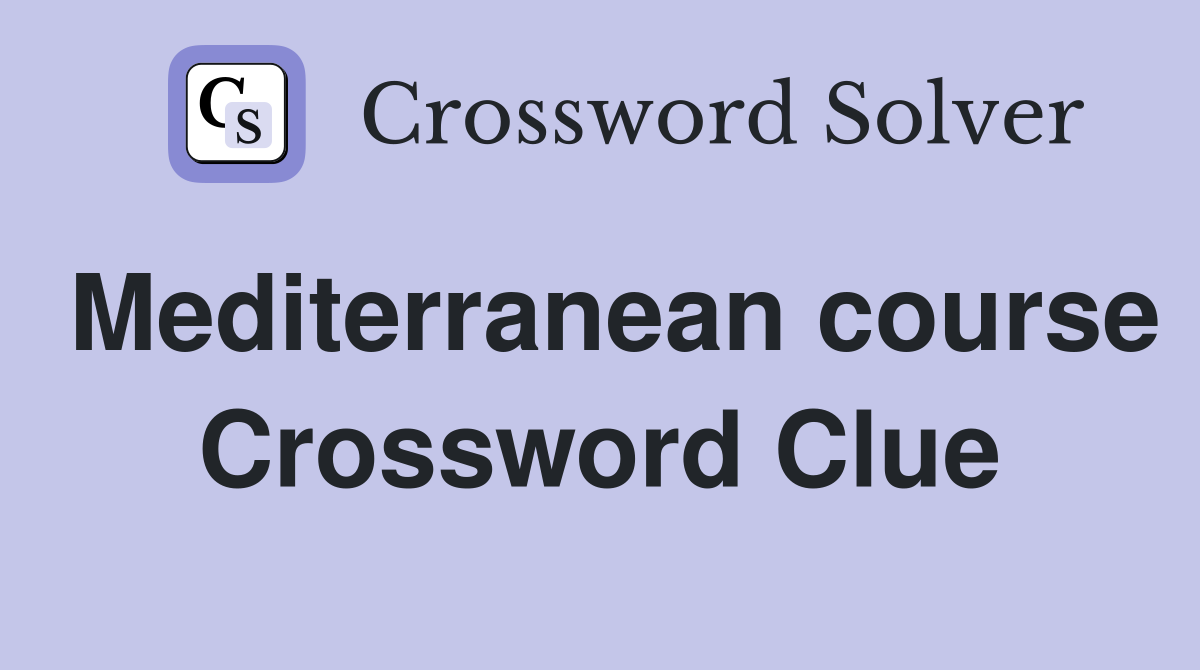 Mediterranean course Crossword Clue