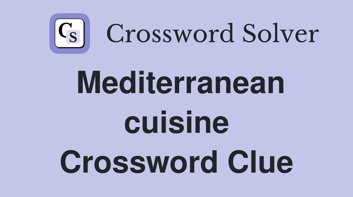 Mediterranean cuisine Crossword Clue