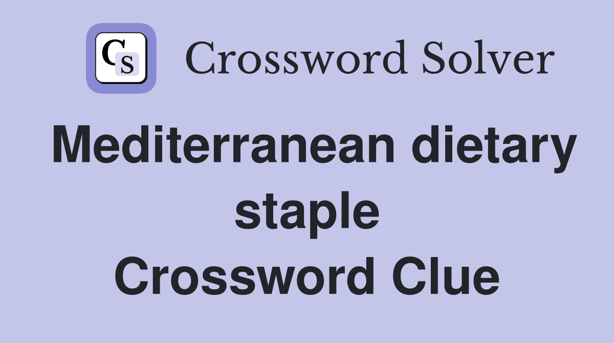Mediterranean dietary staple Crossword Clue