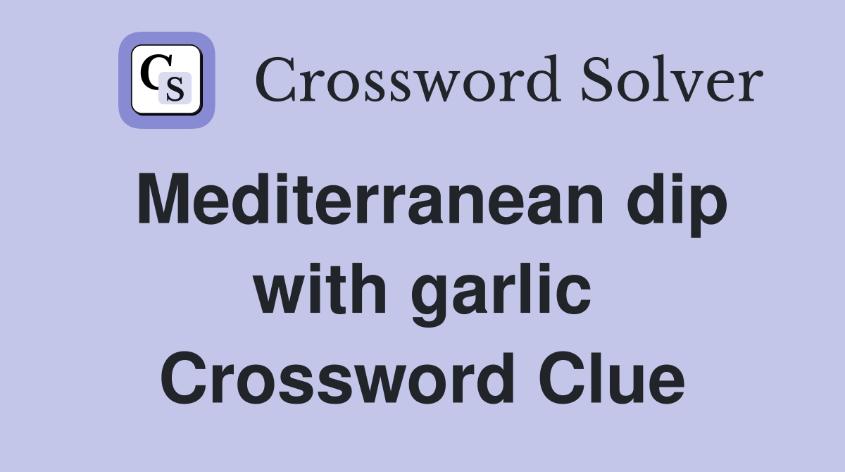 Mediterranean dip with garlic Crossword Clue