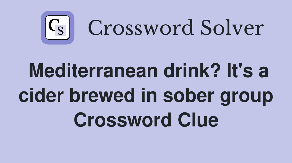 Mediterranean drink? It's a cider brewed in sober group Crossword Clue