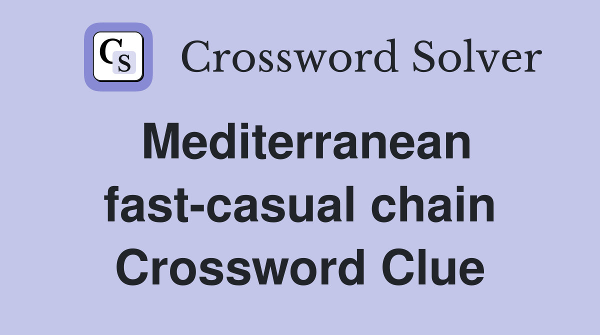 Mediterranean fast-casual chain Crossword Clue