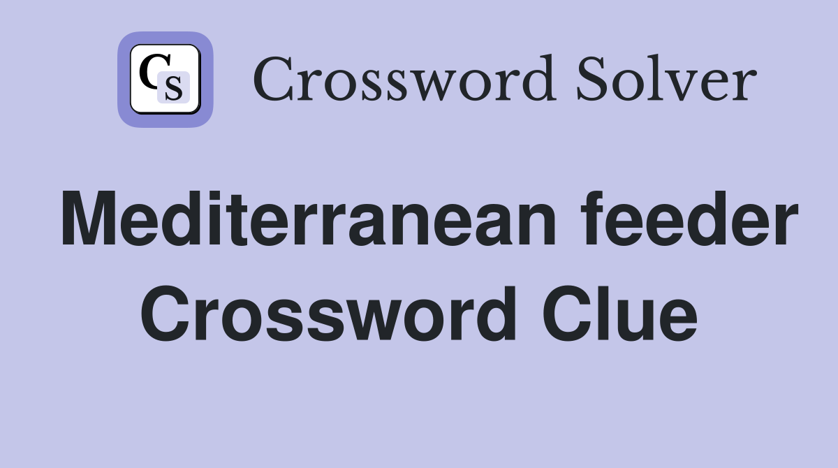 Mediterranean feeder Crossword Clue