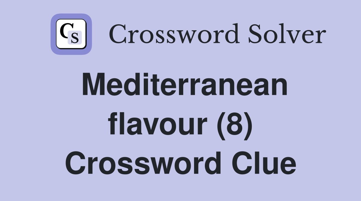 Mediterranean flavour (8) Crossword Clue