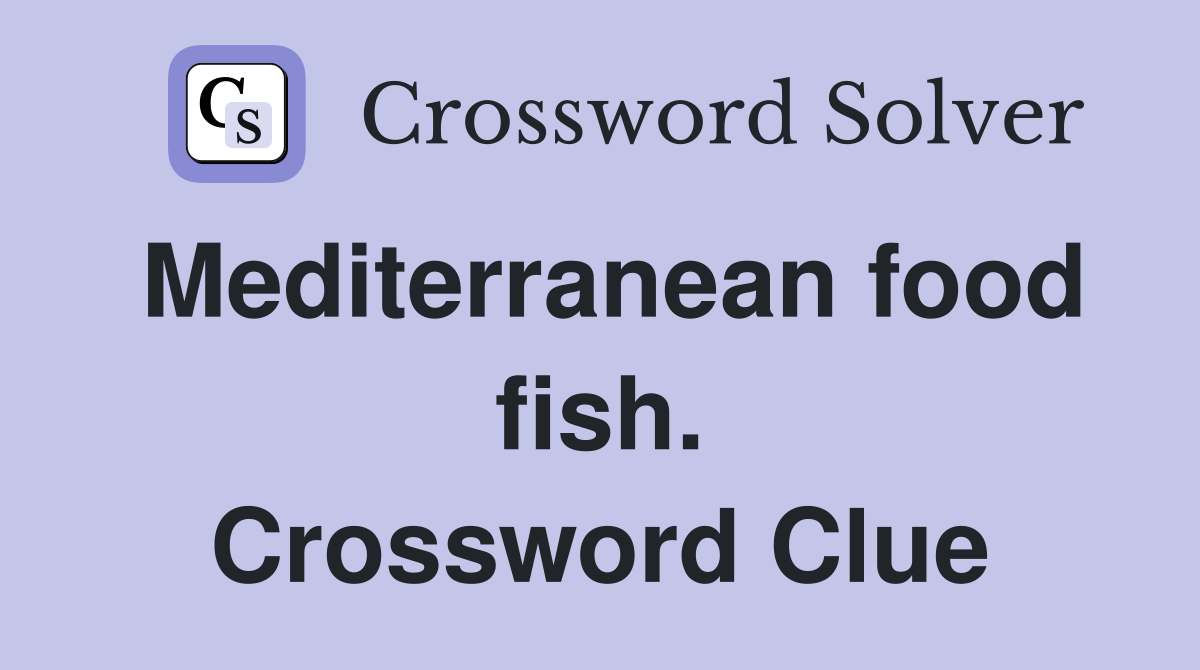 Mediterranean food fish. Crossword Clue