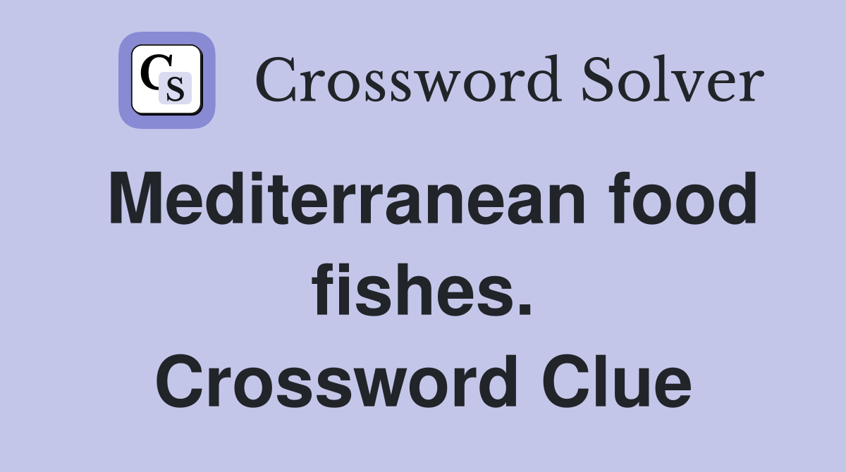 Mediterranean food fishes. Crossword Clue