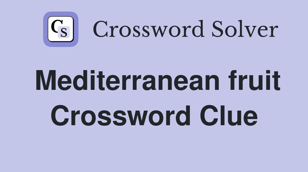 Mediterranean fruit Crossword Clue