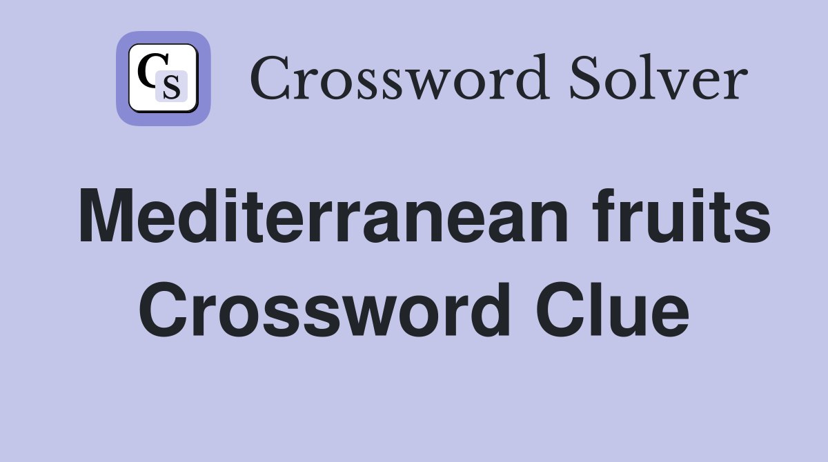 Mediterranean fruits Crossword Clue