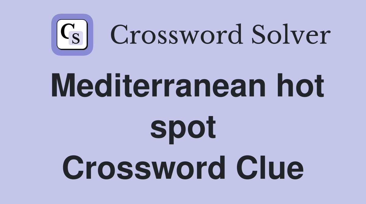 Mediterranean hot spot Crossword Clue