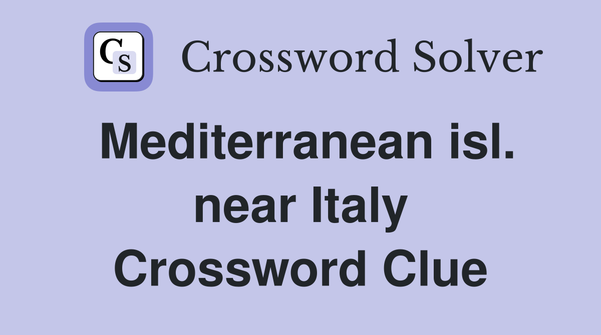Mediterranean isl. near Italy Crossword Clue
