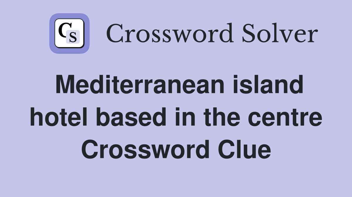 Mediterranean island hotel based in the centre Crossword Clue