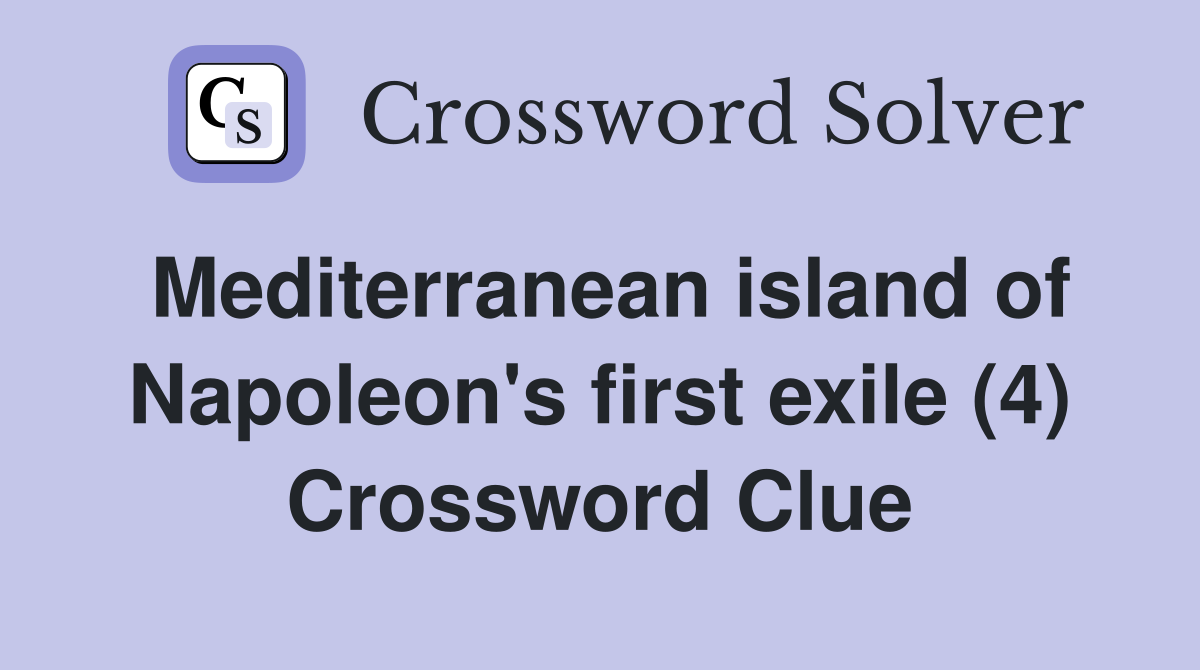 Mediterranean island of Napoleon's first exile (4) Crossword Clue
