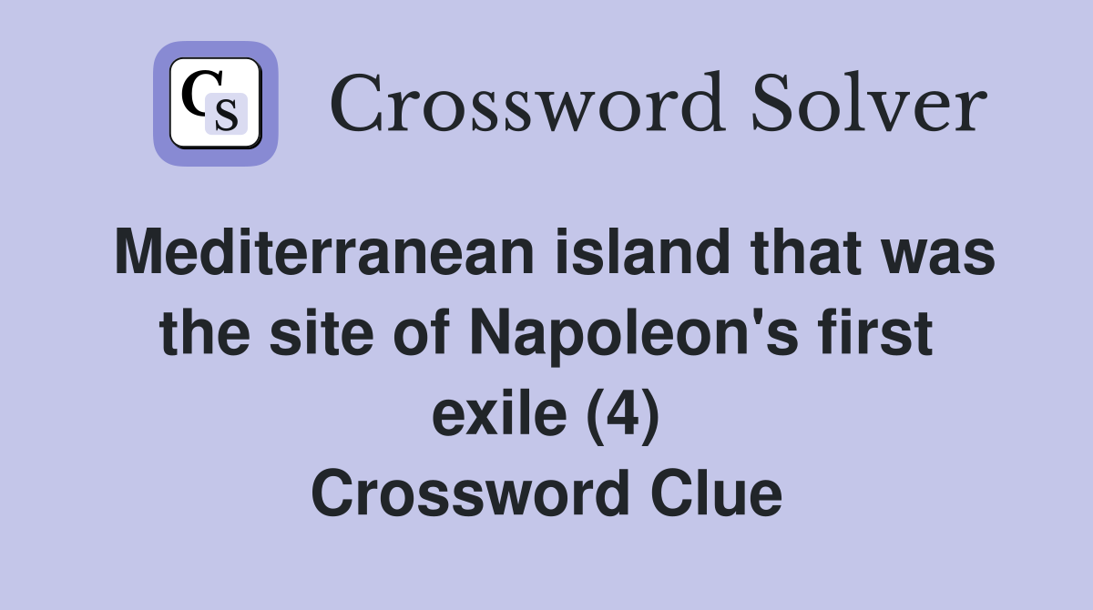 Mediterranean island that was the site of Napoleon's first exile (4) Crossword Clue