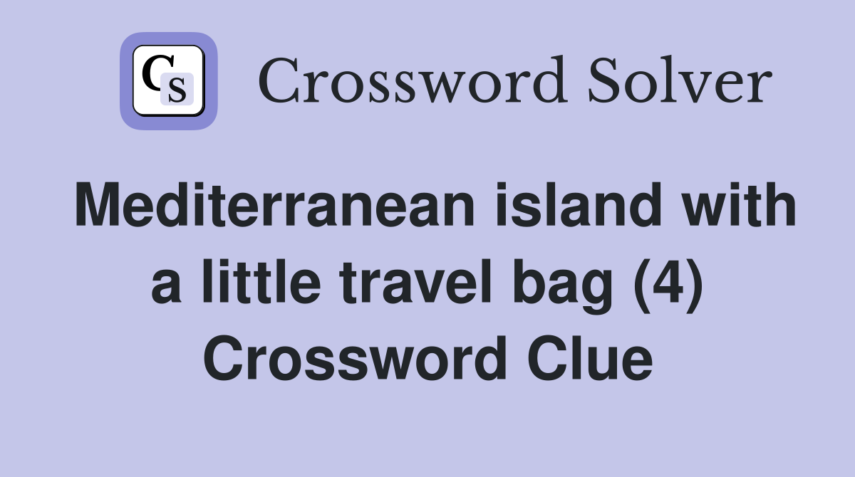 Mediterranean island with a little travel bag (4) Crossword Clue