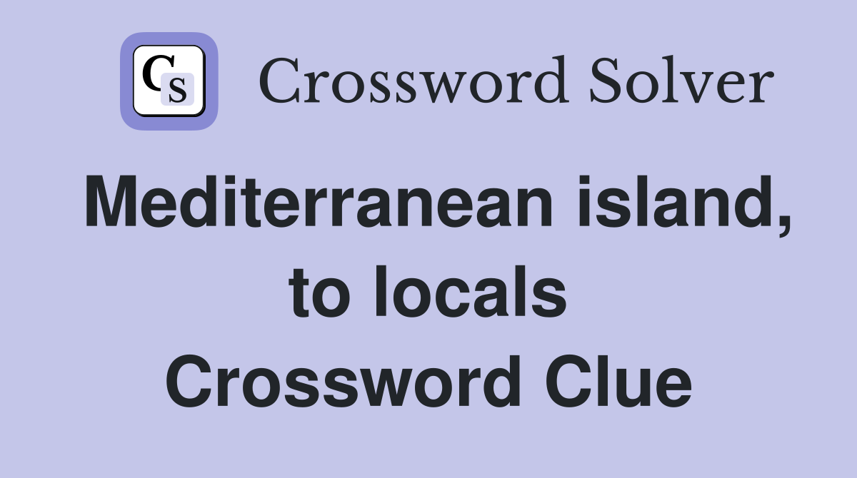 Mediterranean island, to locals Crossword Clue
