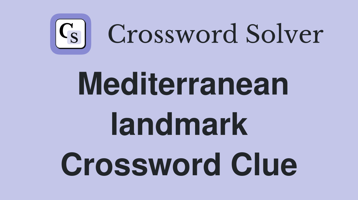 Mediterranean landmark Crossword Clue