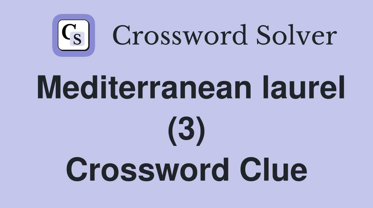 Mediterranean laurel (3) Crossword Clue