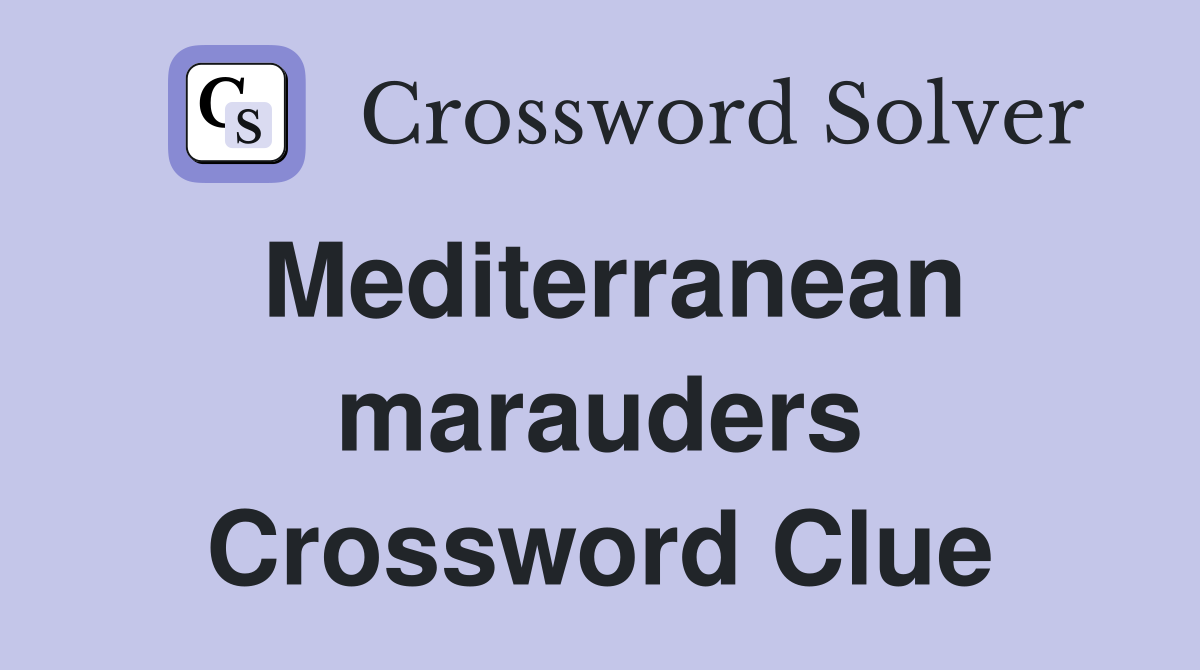 Mediterranean marauders Crossword Clue