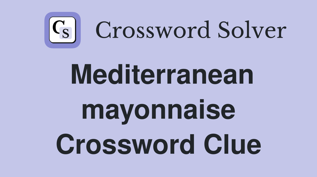 Mediterranean mayonnaise Crossword Clue