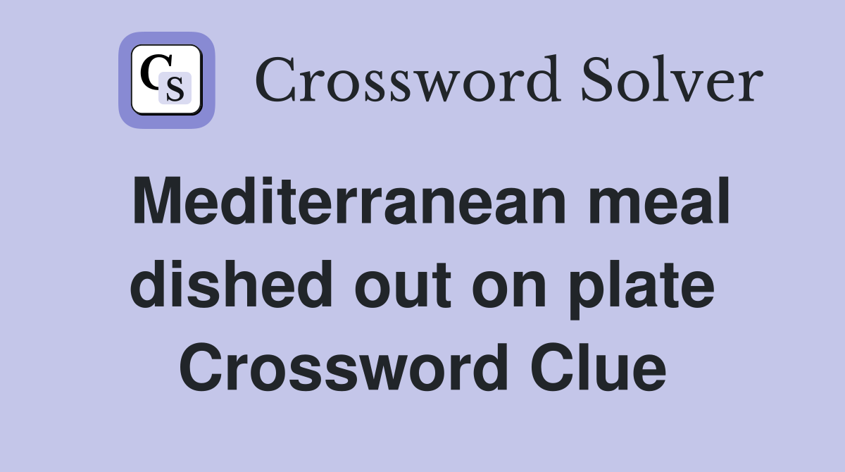 Mediterranean meal dished out on plate Crossword Clue