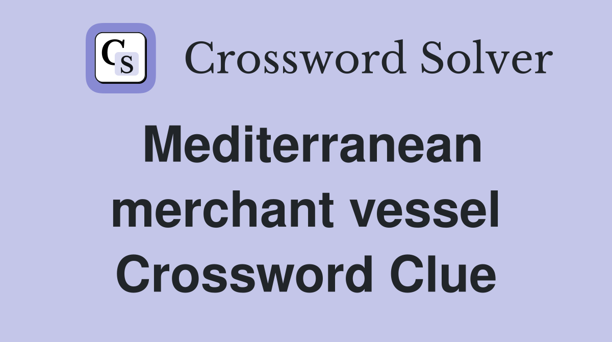 Mediterranean merchant vessel Crossword Clue