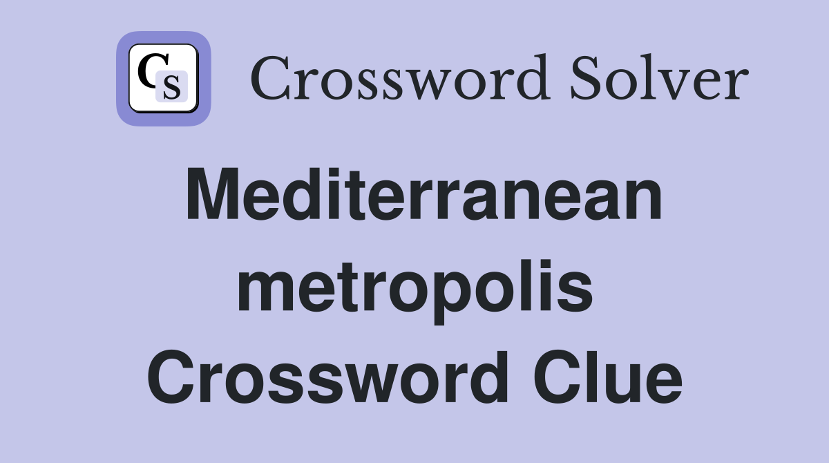 Mediterranean metropolis Crossword Clue