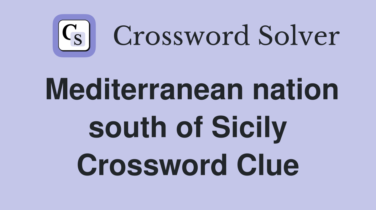 Mediterranean nation south of Sicily Crossword Clue