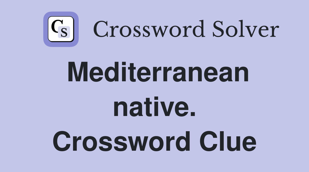 Mediterranean native. Crossword Clue