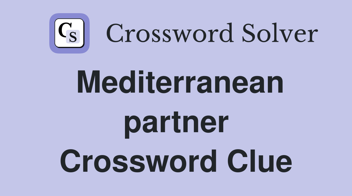 Mediterranean partner Crossword Clue
