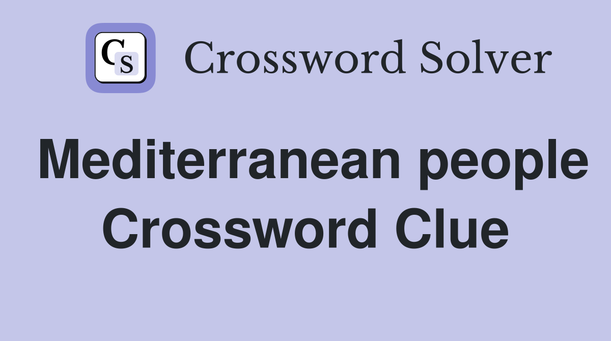 Mediterranean people Crossword Clue