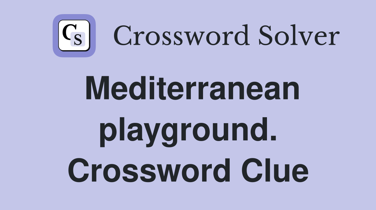 Mediterranean playground. Crossword Clue