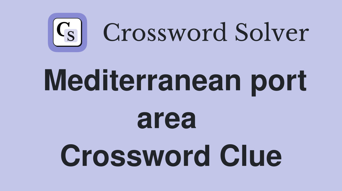 Mediterranean port area  Crossword Clue