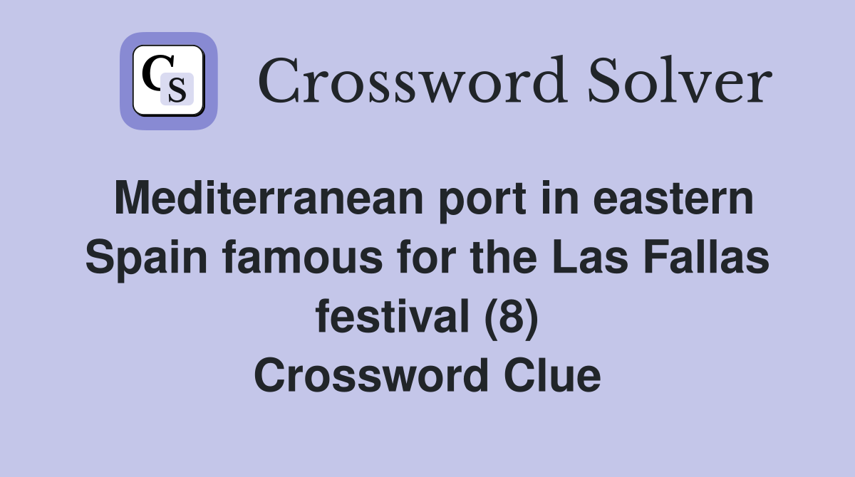 Mediterranean port in eastern Spain famous for the Las Fallas festival (8) Crossword Clue