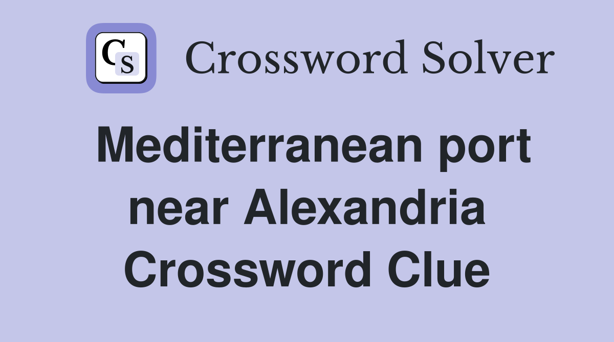 Mediterranean port near Alexandria Crossword Clue