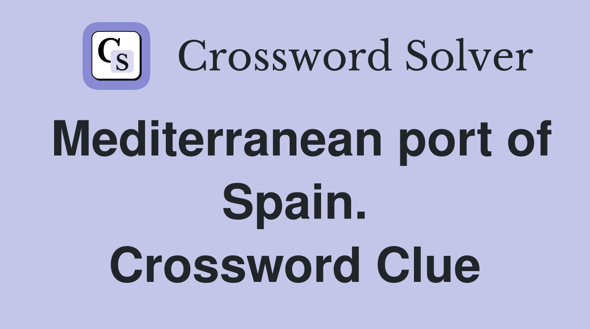 Mediterranean port of Spain. Crossword Clue