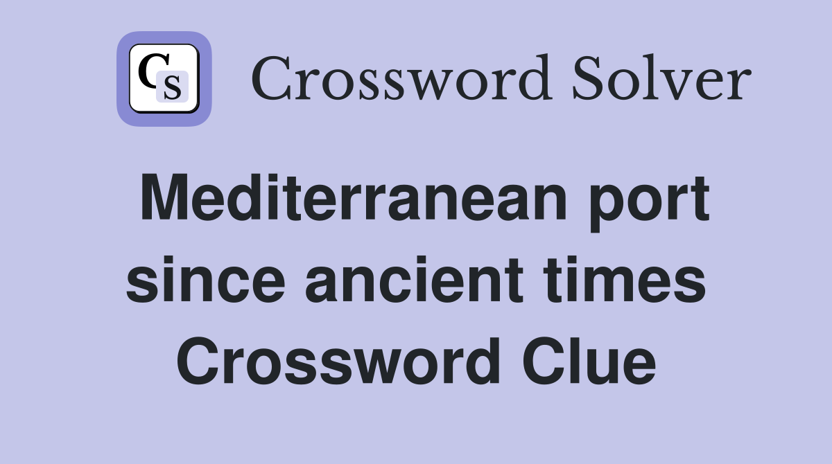 Mediterranean port since ancient times Crossword Clue