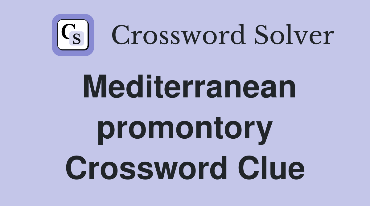 Mediterranean promontory Crossword Clue