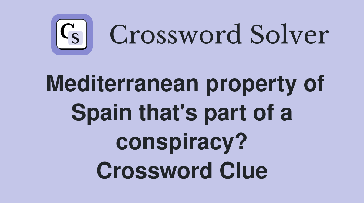 Mediterranean property of Spain that's part of a conspiracy? Crossword Clue