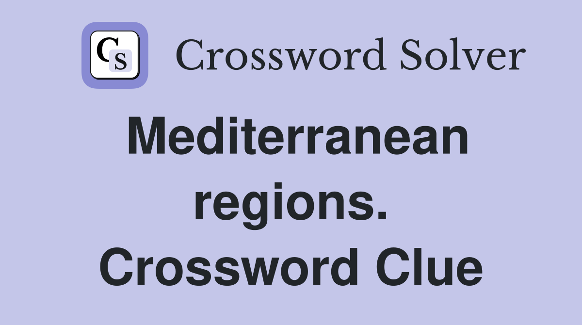 Mediterranean regions. Crossword Clue