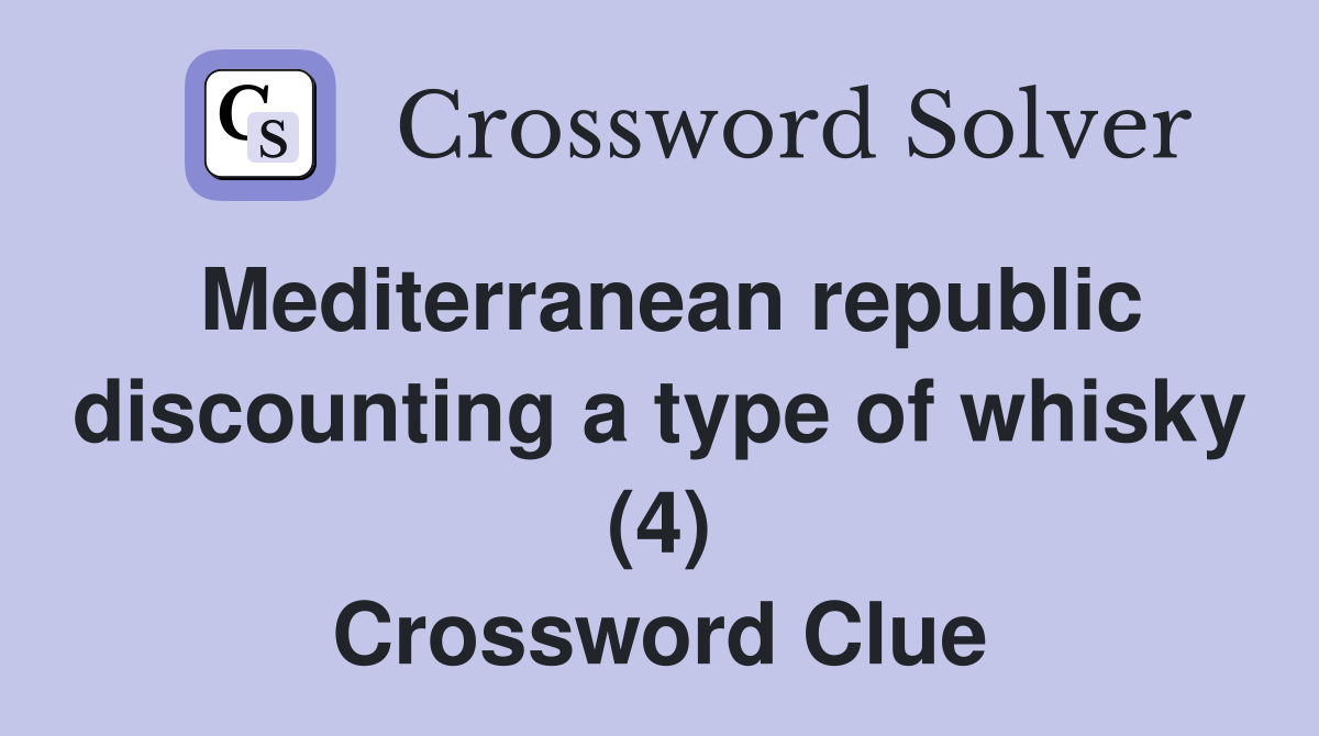 Mediterranean republic discounting a type of whisky (4) Crossword Clue