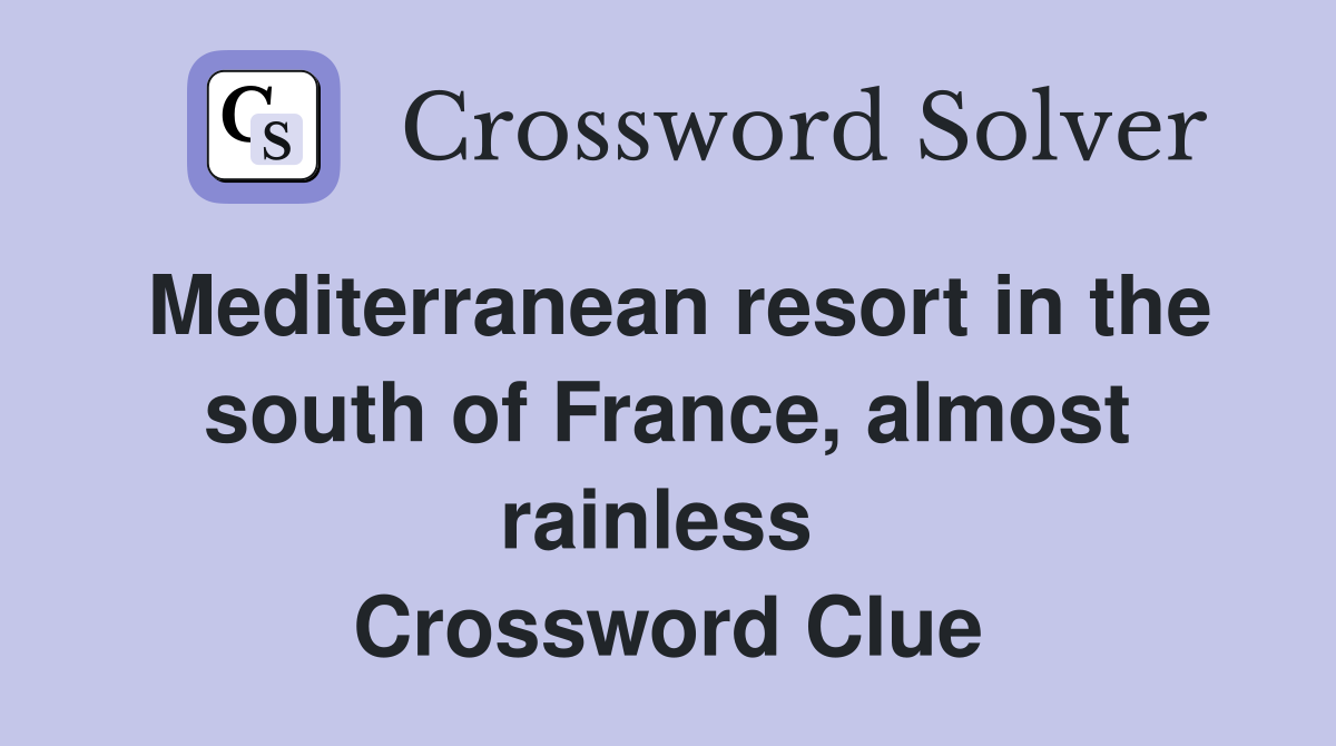 Mediterranean resort in the south of France, almost rainless  Crossword Clue
