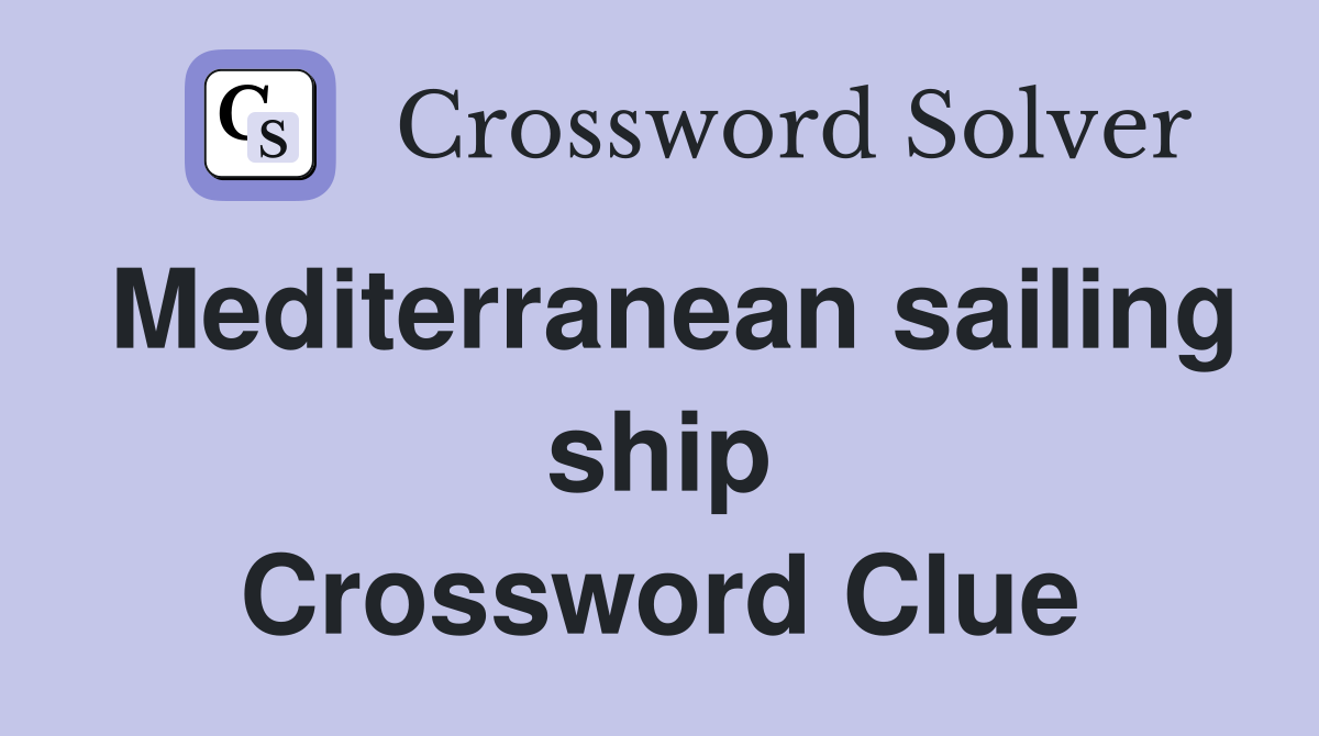 Mediterranean sailing ship Crossword Clue