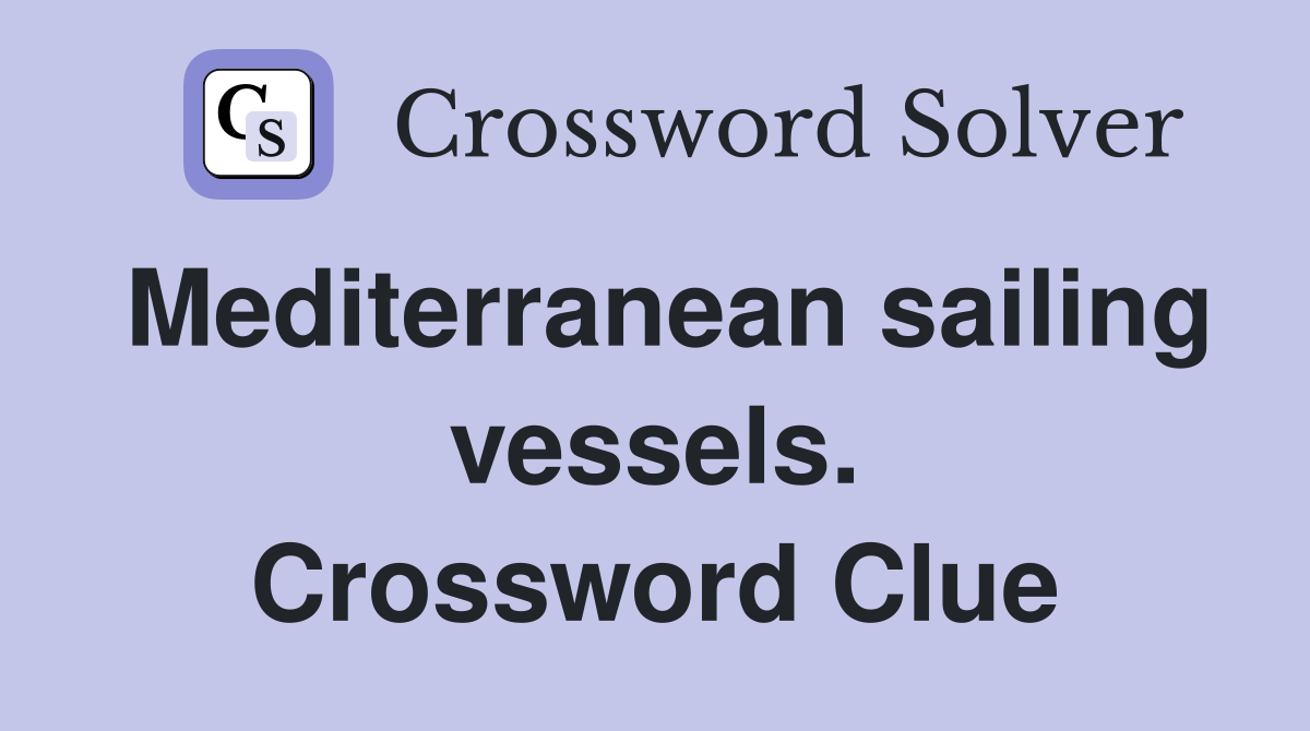 Mediterranean sailing vessels. Crossword Clue