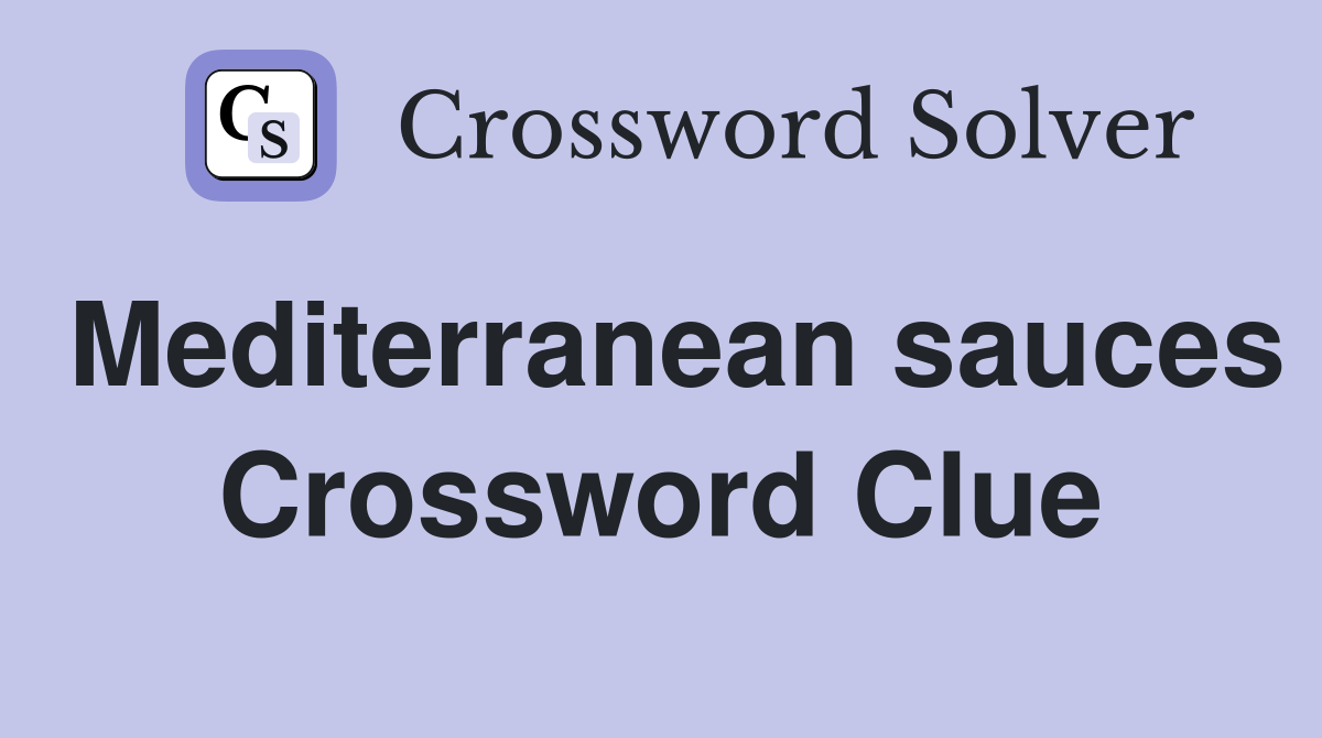 Mediterranean sauces Crossword Clue