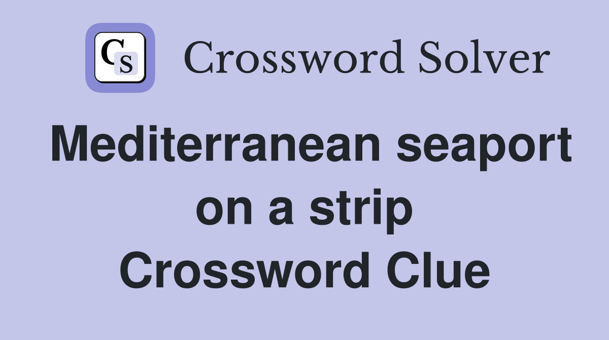 Mediterranean seaport on a strip Crossword Clue