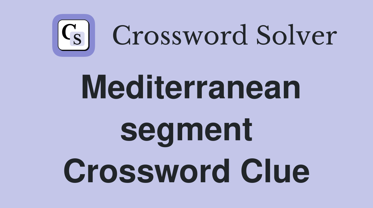 Mediterranean segment Crossword Clue