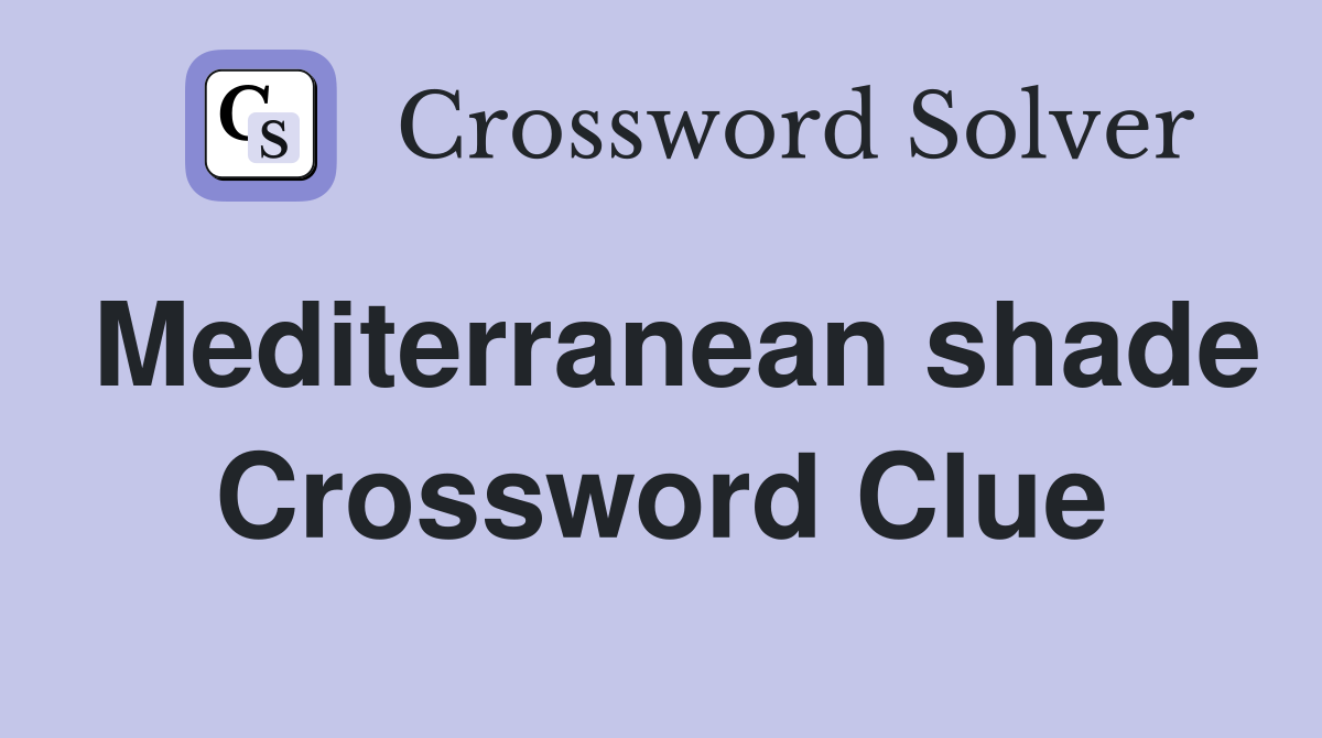 Mediterranean shade Crossword Clue