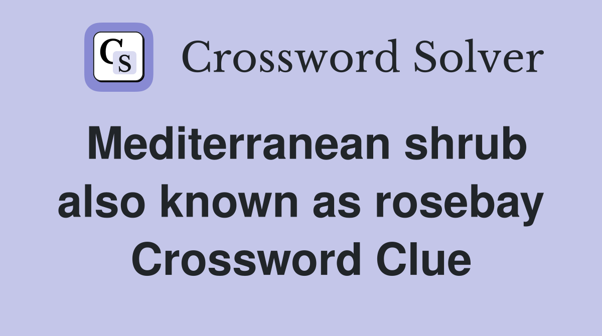 Mediterranean shrub also known as rosebay Crossword Clue
