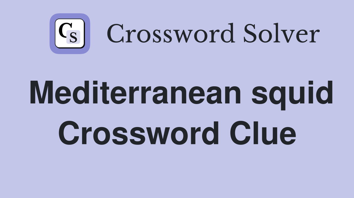 Mediterranean squid Crossword Clue