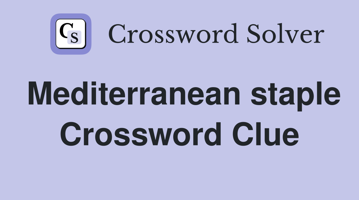 Mediterranean staple Crossword Clue